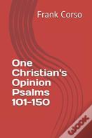 One Christian'S Opinion Psalms 101-150