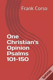 One Christian'S Opinion Psalms 101-150