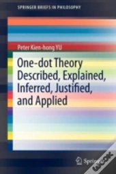 One-Dot Theory Described, Explained, Inferred, Justified, And Applied