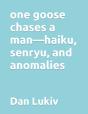 One Goose Chases A Man-Haiku, Senryu, And Anomalies - Preview