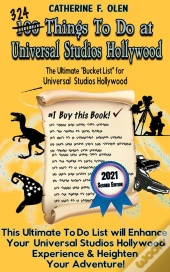 One Hundred Things To Do At Universal Studios Hollywood Before You Die Second Edition