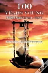 One Hundred Years Young The Natural Way