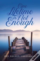 One Lifetime Is Not Enough