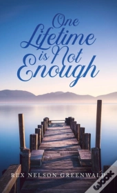 One Lifetime Is Not Enough