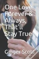 One Love Forever & Always, That'Ll Stay True