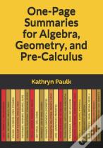 One-Page Summaries For Algebra, Geometry, And Pre-Calculus