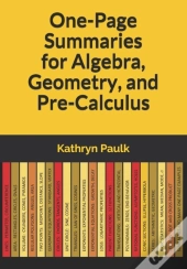 One-Page Summaries For Algebra, Geometry, And Pre-Calculus