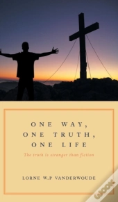 One Way, One Truth, One Life
