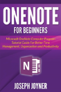 Onenote For Beginners: Microsoft Onenote Computer Program Tutorial Guide For Better Time Management, Organization And Productivity - Preview