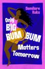Only Big Bumbum Matters Tomorrow - Preview