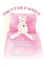 Only For A While: The Journey Of Rosebud Bear - Preview