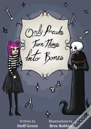 Only Freaks Turn Things Into Bones