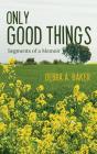 Only Good Things: Segments Of A Memoir - Preview