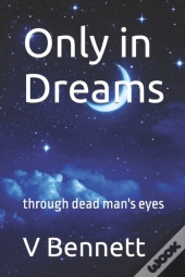 Only In Dreams: Through Dead Man'S Eyes