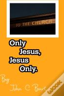 Only Jesus, Jesus Only.