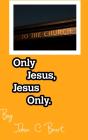 Only Jesus, Jesus Only. - Preview