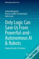 Only Logic Can Save Us From Powerful-And-Autonomous Ai & Robots