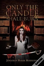 Only The Candle Shall Burn