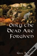 Only The Dead Are Forgiven