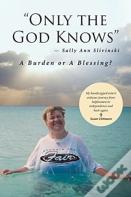 "Only The God Knows" -Sally Ann Slivinski