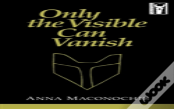 Only The Visible Can Vanish