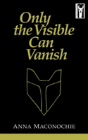 Only The Visible Can Vanish - Preview