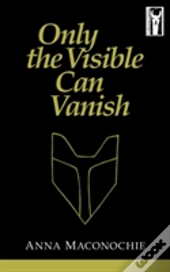 Only The Visible Can Vanish