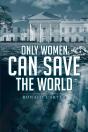 Only Women Can Save The World - Preview