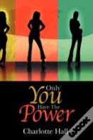 Only You Have The Power