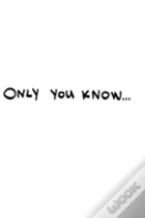 Only You Know