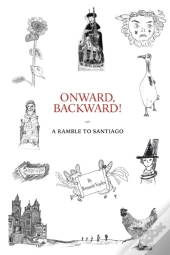 Onward, Backward! -Or- A Ramble To Santiago