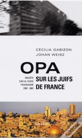 Opa Sur Les Juifs De France ; Enquete Sur Un Exode Programme, 2000-2005
