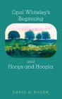 Opal Whiteley'S Beginning And Hoops And Hoopla - Preview