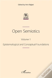Open Semiotics. Volume 1 - Epistemological And Conceptual Foundations