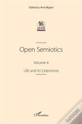 Open Semiotics. Volume 4 - Life And Its Extensions