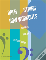 Open String Bow Workouts For Cello, Book One