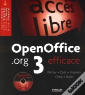 Openoffice.Org 3 Efficace : Writer - Calc - Impress - Draw - Base. Avec Cd-Rom