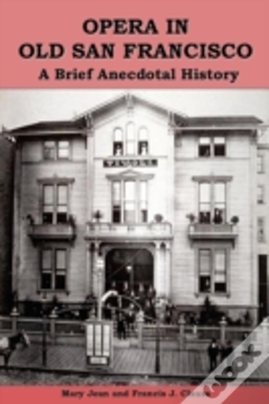 Opera In Old San Francisco: A Brief Anecdotal History