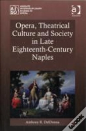 Opera, Theatrical Culture And Society In Late Eighteenth-Century Naples