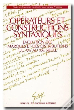 Capa do artigo Opérateurs Et Constructions Syntaxiques ; Évolution Des Marques Et Des Distributeurs Du Xv Au Xx Siècle