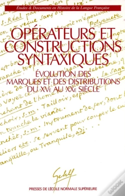 Capa do artigo Opérateurs Et Constructions Syntaxiques - Évolution Des Marques Et Des Distributions Du Xv<Sup>E</Sup> Au Xx<Sup>E</Sup>  Siècle