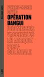 Opération Bangui : Promesses Vaccinales En Afrique Post-Coloniale - Preview
