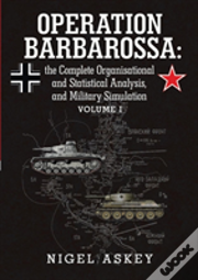 Operation Barbarossa: The Complete Organisational And Statistical Analysis, And Military Simulation Volume I