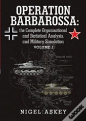 Operation Barbarossa: The Complete Organisational And Statistical Analysis, And Military Simulation Volume I