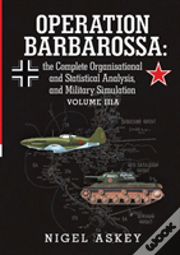 Operation Barbarossa: The Complete Organisational And Statistical Analysis, And Military Simulation Volume Iiia