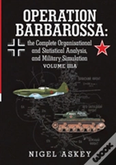 Operation Barbarossa: The Complete Organisational And Statistical Analysis, And Military Simulation Volume Iiia
