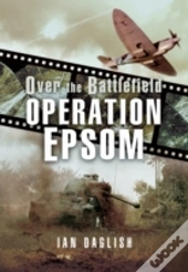 Operation Epsom - Over The Battlefield
