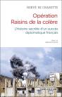 Opération Raisins De La Colère ; L'Histoire Secrète D'Un Succès Diplomatique Français - Preview