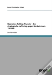 Operation Rolling Thunder - Der Strategische Luftkrieg Gegen Nordvietnam 1965-68
