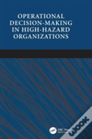 Operational Decision-Making In High-Hazard Organizations